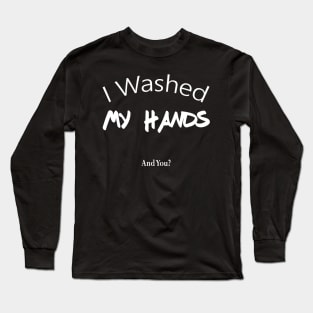 I Washed My Hands T-Shirt Long Sleeve T-Shirt